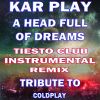 Download track A Head Full Of Dreams (Like Tiesto Club Instrumental Remix Wihout Drum)