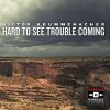 Download track Hard To See Trouble Coming