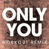 Download track Only You (Extended Workout Remix)