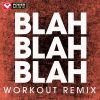 Download track Blah Blah Blah (Workout Remix)