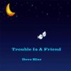 Download track Trouble Is A Friend