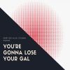 Download track You're Gonna Lose Your Gal