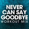 Download track Never Can Say Goodbye (Extended Workout Mix)
