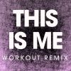 Download track This Is Me (Workout Remix 128 BPM)