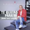 Download track Te Quiero Para Mí (Jaime Galé)