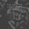 Download track The Day The Circus Left Town