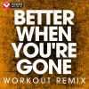 Download track Better When You're Gone (Extended Workout Remix)