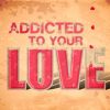 Download track Addicted To Your Love