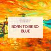 Download track Born To Be So Blue