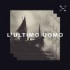 Download track L'ULTIMO UOMO