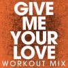 Download track Give Me Your Love (Extended Workout Mix)