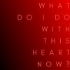 Download track What Do I Do With This Heart Now?