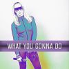 Download track What You Gonna Do (Radio Edit)