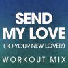 Download track Send My Love (To Your New Lover) (Workout Mix)