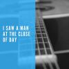 Download track I Saw A Man At The Close Of Day