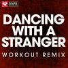 Download track Dancing With A Stranger (Workout Remix)