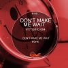 Download track Dont Make Me Wait (Original Mix)