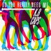 Download track Do You Really Need Me
