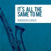 Download track It's All The Same To Me