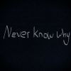 Download track Never Know Why