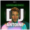 Download track Loved Me Once (DJ Antoine Vs. Mad Mark 2K19 Mix)