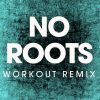 Download track No Roots (Workout Remix)