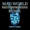 Download track Mad World (Phutureprimitive Mix)
