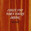 Download track I Hate You When You're Drunk