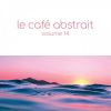 Download track Le Café Abstrait Vol. 14 By Raphaël Marionneau (Continuous Mix, Pt. 2)
