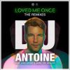 Download track Loved Me Once (Dj Antoine Vs Mad Mark 2k19 Mix)