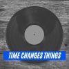Download track Time Changes Things