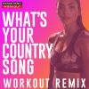 Download track What's Your Country Song (Extended Workout Remix 128 BPM)