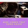 Download track Here Comes That Song Again