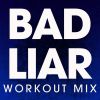 Download track Bad Liar (Extended Workout Mix)