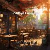 Download track Goodbye For Now