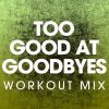 Download track Too Good At Goodbyes (Workout Mix)