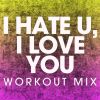 Download track I Hate U, I Love U (Extended Workout Mix)