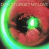 Download track Don’t Forget My Love