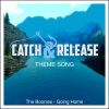Download track Going Home (Catch & Release Theme Song)