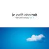 Download track Le Café Abstrait 15th Anniversary Vol. 8 2