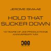 Download track Hold That Sucker Down (Jerome Isma-Ae's 10 Year Anniversary Mix)
