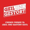 Download track Chemie Chemie Ya (Geil Und Gestört Edit)
