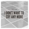 Download track I Don't Want To Cry Any More