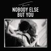 Download track Nobody Else But You