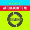 Download track Watcha Doin' To Me (Original Mix)