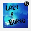 Download track Lazy & Bored (Instrumental)