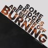 Download track Some Bridges Are Better Off Burning
