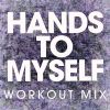 Download track Hands To Myself (Low Tempo Running 140 BPM) (Workout Mix)
