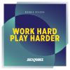 Download track Work Hard Play Harder (Original Mix)