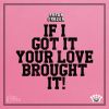 Download track If I Got It (Your Love Brought It)